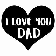 Image result for I Love You Dad