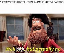 Image result for Well Yes but Actually No Meme Anime