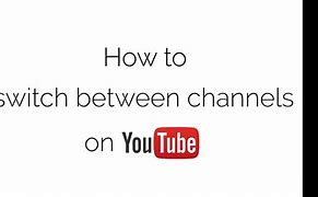 Image result for How to Switch to a Different Channel On iPhone YouTube