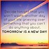 Image result for Quotes About Tomorrow Being a New Day