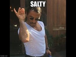 Image result for Salty Meme