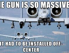 Image result for A 10 Warthog Gun Meme