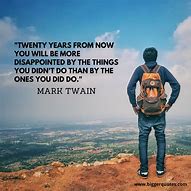 Image result for Twenty Years From Now You Will Be More
