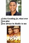 Image result for Cuba Gooding Jr Radio Meme
