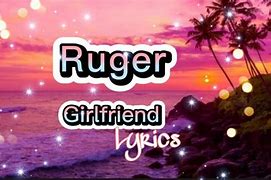 Image result for Girlfriend Song Lyrics by Ruger