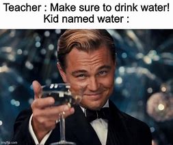 Image result for Water Meme