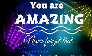 Image result for Your an Amazing Man Don't Forget That