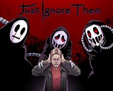 Image result for Just Ignore It HD