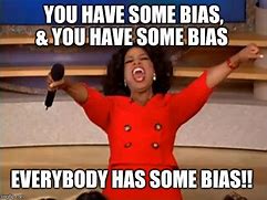 Image result for The Bias Is Real Meme