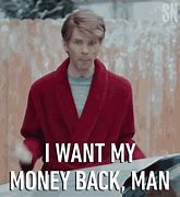 Image result for Give Me My Money Back Meme