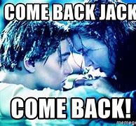 Image result for Come Back Jack Titanic Meme