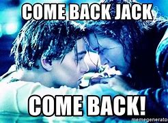 Image result for Come Back Titanic Meme