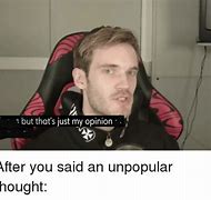 Image result for My Opinion Meme