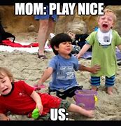 Image result for Play Nice Meme