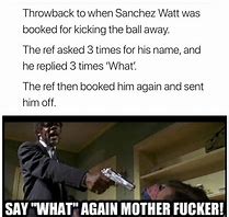 Image result for Say What Meme