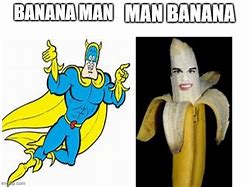 Image result for Funny Banana Man Meme