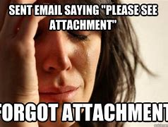 Image result for Forgot Email Attachment Meme