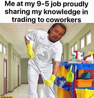 Image result for No 9 to 5 Meme