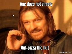 Image result for Out Pizza The Hut Meme