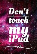 Image result for Don't Touch My Tablet or Else