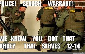 Image result for Police Search Warrant Meme