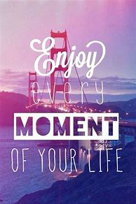 Image result for Live in the Moment Quotes