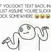 Image result for When You Don't Text Back Meme