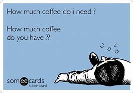 Image result for Someecards Coffee Beans