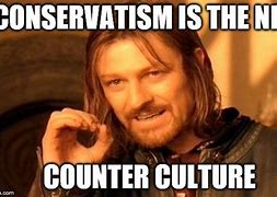Image result for Traditionalism Is the New Counterculture Meme