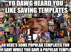 Image result for Yo Dawg Template