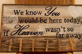 Image result for We Know You Would Be Here Today Wedding Sign
