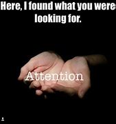 Image result for Attention Seekers Funny