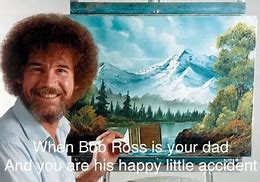 Image result for Meme Bob Ross God