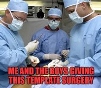 Image result for Surgery Meme Template