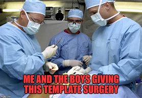 Image result for Funny Surgery Patient Memes