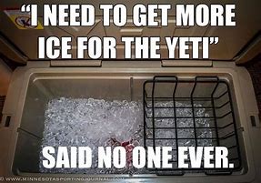 Image result for Funny Yeti Memes Coolers