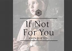 Image result for if_not_for_you