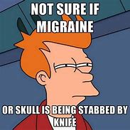 Image result for Migraine Meme Funny