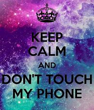 Image result for Don't Touch My Phone Ideas