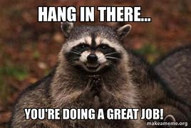 Image result for Hang in There Work Meme