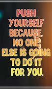 Image result for Always Push Yourself Quotes