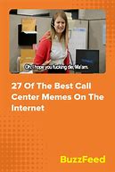 Image result for Good Call Center Memes