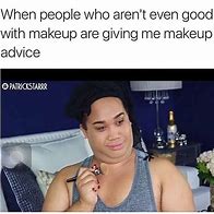 Image result for Wearing Makeup Memes