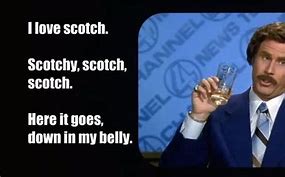 Image result for Ron Burgundy Scotch Meme