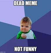 Image result for Dead Meme Formats
