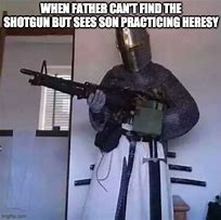 Image result for Knight with Gun Meme