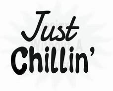 Image result for Just Chillin Sayings SVG