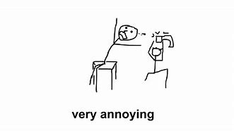 Image result for Annoying Someone