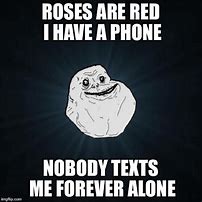 Image result for Forever Alone Phone Meme