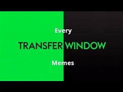 Image result for Transfer Window Meme